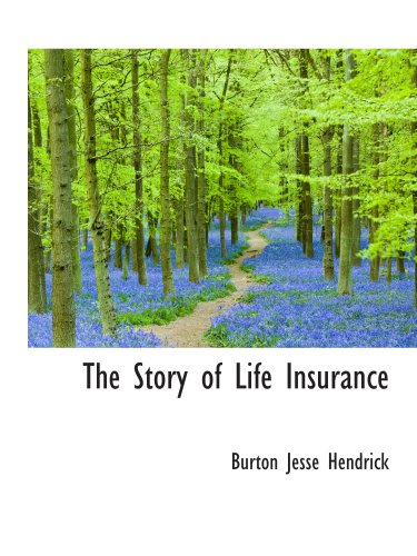 The Story of Life Insurance (9780559793516) by Hendrick, Burton Jesse