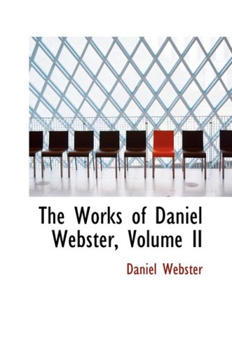 9780559793998: The Works of Daniel Webster, Volume II