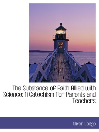 The Substance of Faith Allied with Science: A Catechism for Parents and Teachers (9780559794544) by Lodge, Oliver