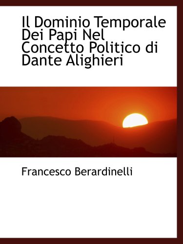 Stock image for Il Dominio Temporale Dei Papi Nel Concetto Politico di Dante Alighieri for sale by Revaluation Books