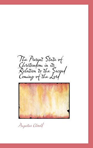 The Present State of Christendom in its Relation to the Second Coming of the Lord (9780559799815) by Clissold, Augustus
