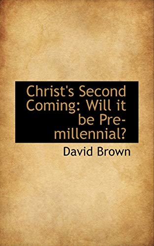 Christ's Second Coming: Will it be Pre-millennial (9780559801075) by Brown, David