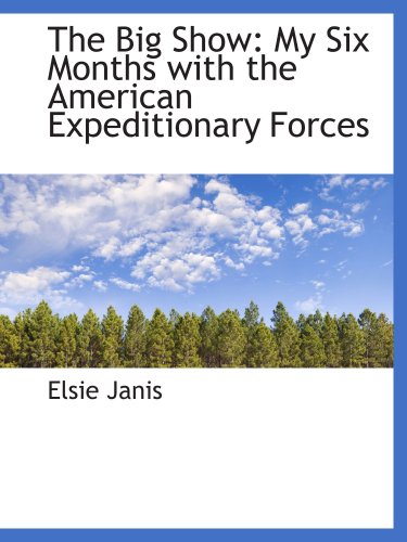 Beispielbild fr The Big Show: My Six Months with the American Expeditionary Forces zum Verkauf von Revaluation Books