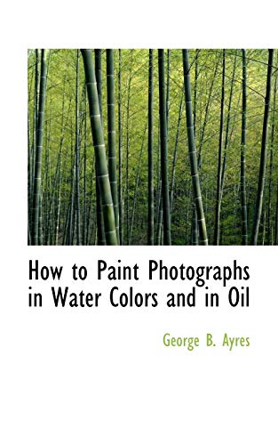 9780559808838: How to Paint Photographs in Water Colors and in Oil