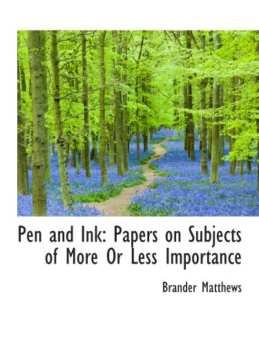 Pen and Ink: Papers on Subjects of More Or Less Importance (9780559812996) by Matthews, Brander