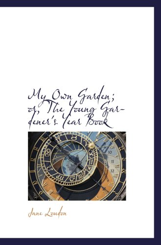 Beispielbild fr My Own Garden; or, The Young Gardener's Year Book zum Verkauf von Revaluation Books