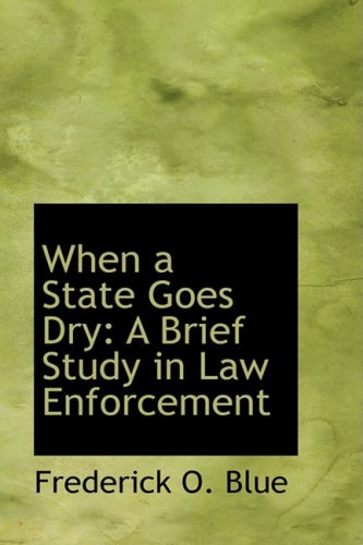 9780559816833: When a State Goes Dry: A Brief Study in Law Enforcement