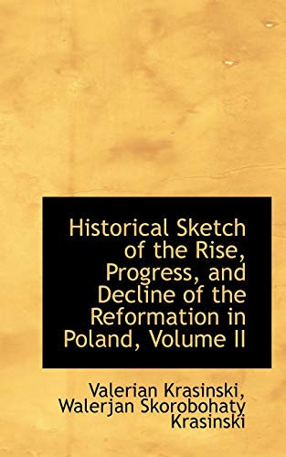 Imagen de archivo de Historical Sketch of the Rise, Progress, and Decline of the Reformation in Poland, Volume II a la venta por Edmonton Book Store