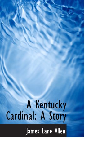 A Kentucky Cardinal: A Story (9780559821127) by Allen, James Lane