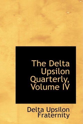 The Delta Upsilon Quarterly, Volume IV (Hardback) - Delta Upsilon Fraternity