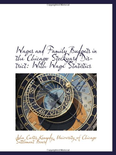 Beispielbild fr Wages and Family Budgets in the Chicago Stockyard District: With Wage Statistics zum Verkauf von Revaluation Books