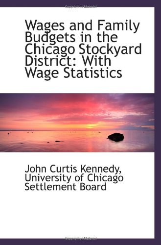 Beispielbild fr Wages and Family Budgets in the Chicago Stockyard District: With Wage Statistics zum Verkauf von Revaluation Books
