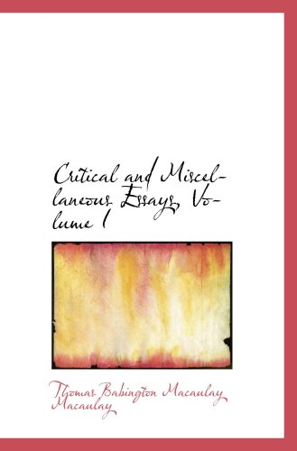 Critical and Miscellaneous Essays, Volume I (9780559832567) by Babington Macaulay Macaulay, Thomas