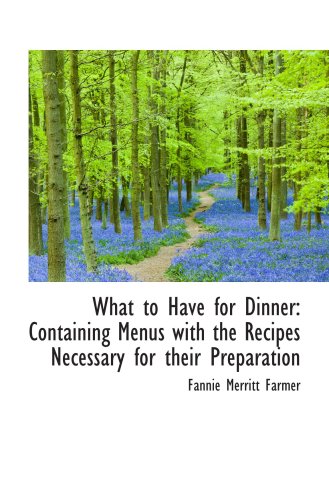 What to Have for Dinner: Containing Menus with the Recipes Necessary for their Preparation (9780559832840) by Farmer, Fannie Merritt