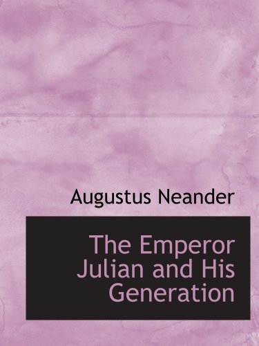 The Emperor Julian and His Generation (9780559833199) by Neander, Augustus