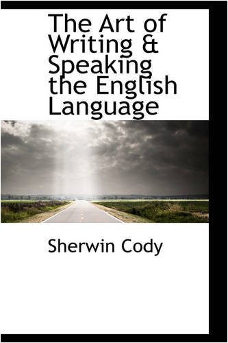 The Art of Writing & Speaking the English Language (9780559834547) by Cody, Sherwin