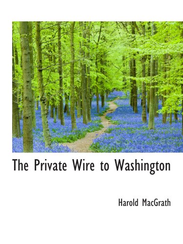 The Private Wire to Washington (9780559836169) by MacGrath, Harold