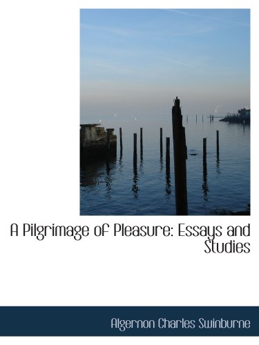 A Pilgrimage of Pleasure: Essays and Studies (9780559836763) by Swinburne, Algernon Charles