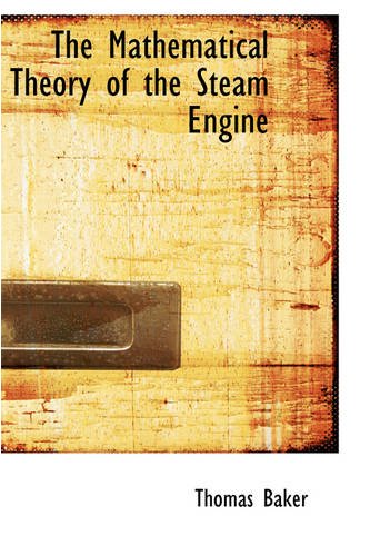 The Mathematical Theory of the Steam Engine (9780559842399) by Baker, Thomas