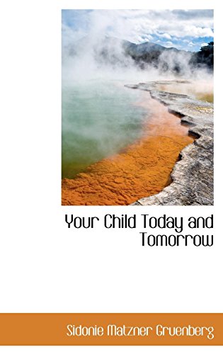 Your Child: Today and Tomorrow - Sidonie Matzner Gruenberg