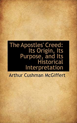 9780559851971: The Apostles' Creed: Its Origin, Its Purpose, and Its Historical Interpretation