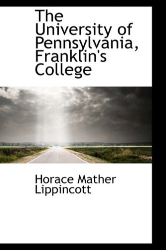 9780559853050: The University of Pennsylvania, Franklin's College