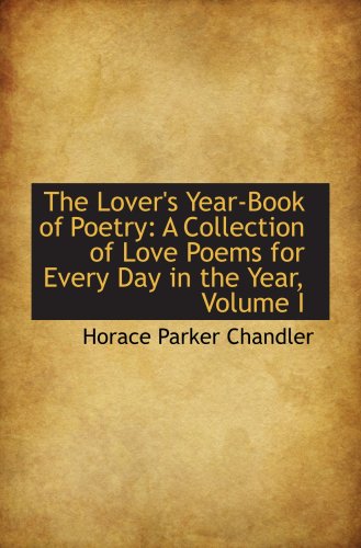 Imagen de archivo de The Lover's Year-Book of Poetry: A Collection of Love Poems for Every Day in the Year, Volume I a la venta por Revaluation Books