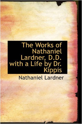 9780559853838: The Works of Nathaniel Lardner, D.D. with a Life by Dr. Kippis