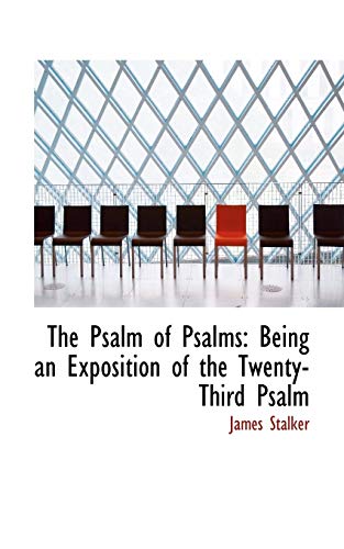 The Psalm of Psalms: Being an Exposition of the Twenty-Third Psalm (9780559856778) by Stalker, James