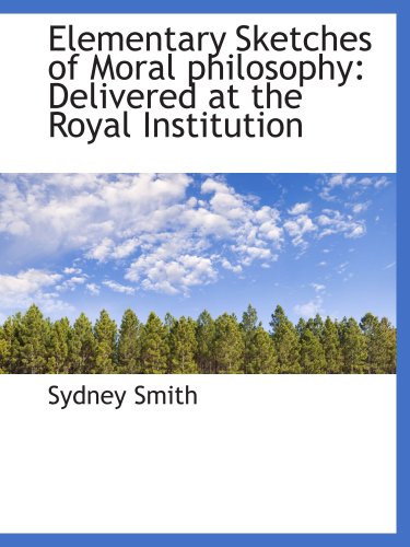 Elementary Sketches of Moral philosophy: Delivered at the Royal Institution (9780559858383) by Smith, Sydney