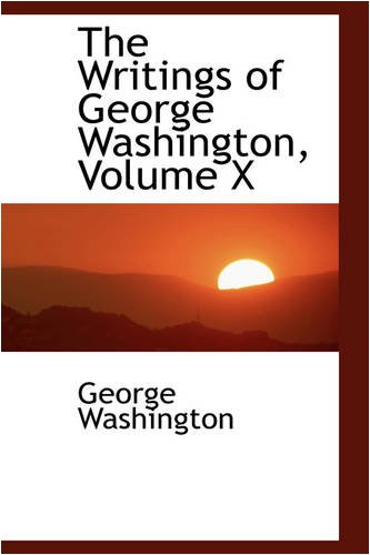 The Writings of George Washington, Volume X (9780559859618) by Washington, George