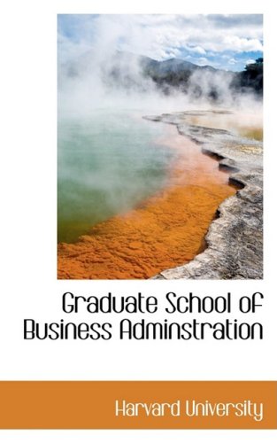 Graduate School of Business Adminstration (9780559863424) by University, Harvard