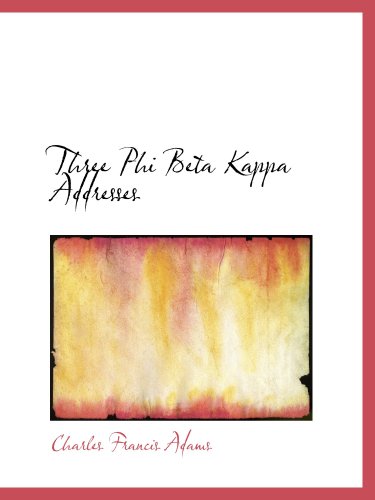 Three Phi Beta Kappa Addresses (9780559863615) by Adams, Charles Francis