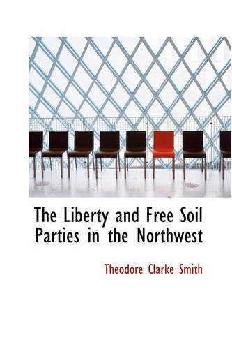 9780559864261: The Liberty and Free Soil Parties in the Northwest