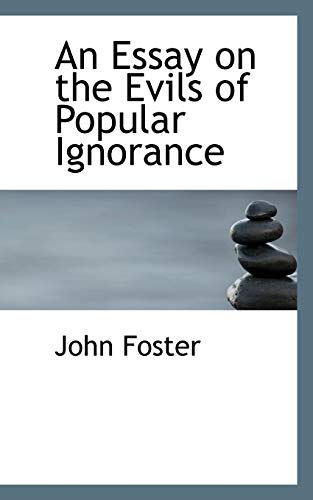 An Essay on the Evils of Popular Ignorance (9780559866807) by Foster, John
