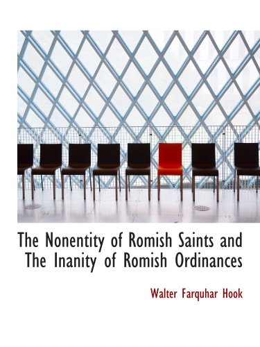 The Nonentity of Romish Saints and The Inanity of Romish Ordinances (9780559868535) by Hook, Walter Farquhar