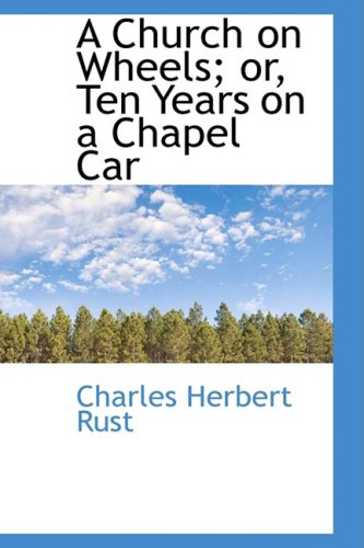 9780559873331: A Church on Wheels; or, Ten Years on a Chapel Car