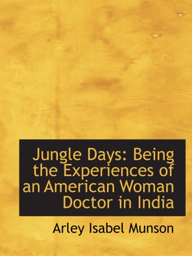 Stock image for Jungle Days: Being the Experiences of an American Woman Doctor in India for sale by Revaluation Books