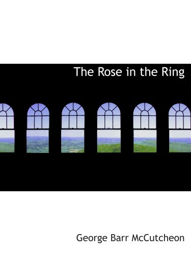 The Rose in the Ring (9780559875786) by McCutcheon, George Barr