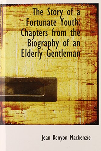 9780559876455: The Story of a Fortunate Youth: Chapters from the Biography of an Elderly Gentleman