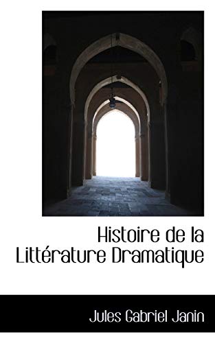 Histoire de la LittÃ©rature Dramatique (9780559878374) by Janin, Jules Gabriel