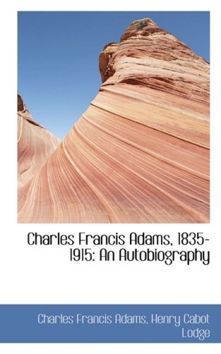 Charles Francis Adams, 1835-1915: An Autobiography (9780559880261) by Adams, Charles Francis