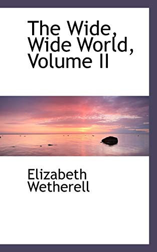 The Wide, Wide World, Volume II (9780559881183) by Wetherell, Elizabeth