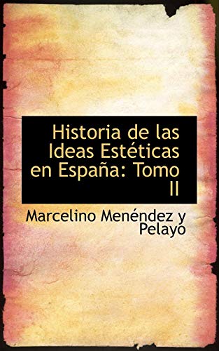 Historia de las Ideas EstÃ©ticas en EspaÃ±a: Tomo II (9780559883774) by MenÃ©ndez Y Pelayo, Marcelino