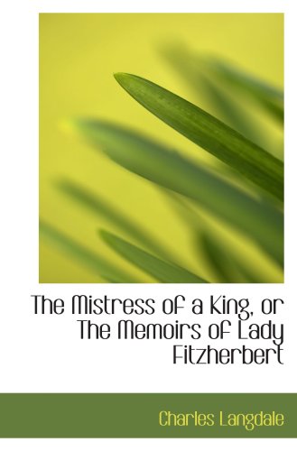 Stock image for The Mistress of a King, or The Memoirs of Lady Fitzherbert for sale by Revaluation Books