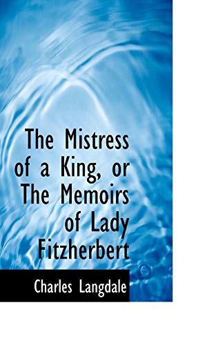 Stock image for The Mistress of a King, or The Memoirs of Lady Fitzherbert for sale by Phatpocket Limited