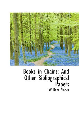 Books in Chains: And Other Bibliographical Papers (9780559889073) by Blades, William