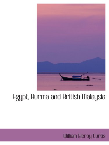 Egypt, Burma and British Malaysia (9780559891441) by Curtis, William Eleroy