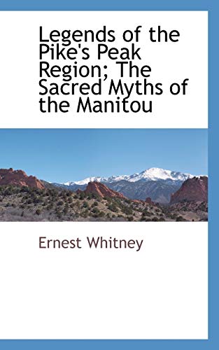 Beispielbild fr Legends of the Pike's Peak Region; The Sacred Myths of the Manitou zum Verkauf von Lucky's Textbooks