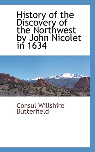 Stock image for History of the Discovery of the Northwest by John Nicolet in 1634 for sale by Ergodebooks